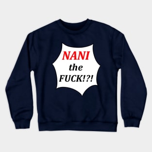 NANI?! Crewneck Sweatshirt